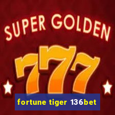 fortune tiger 136bet